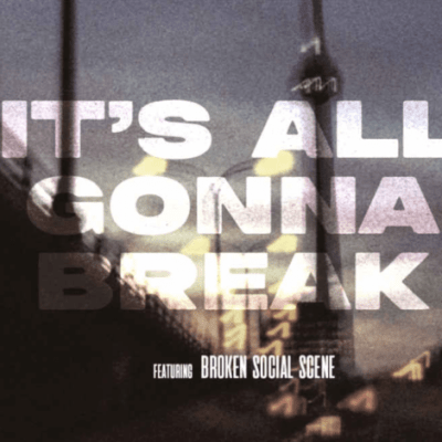 ITS ALL GONNA BREAK ft. Broken Social Scene